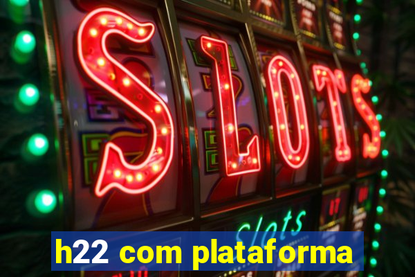h22 com plataforma